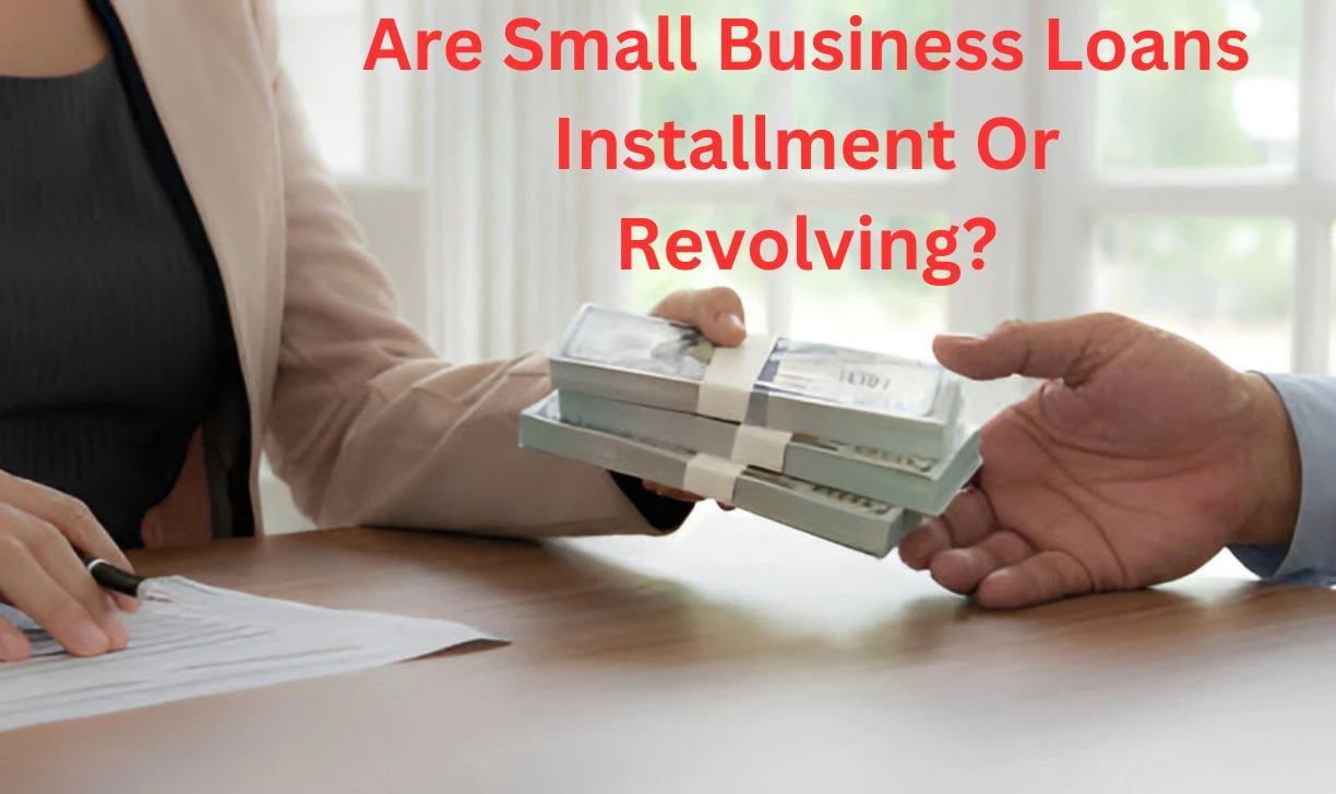 Are Small Business Loans Installment Or Revolving