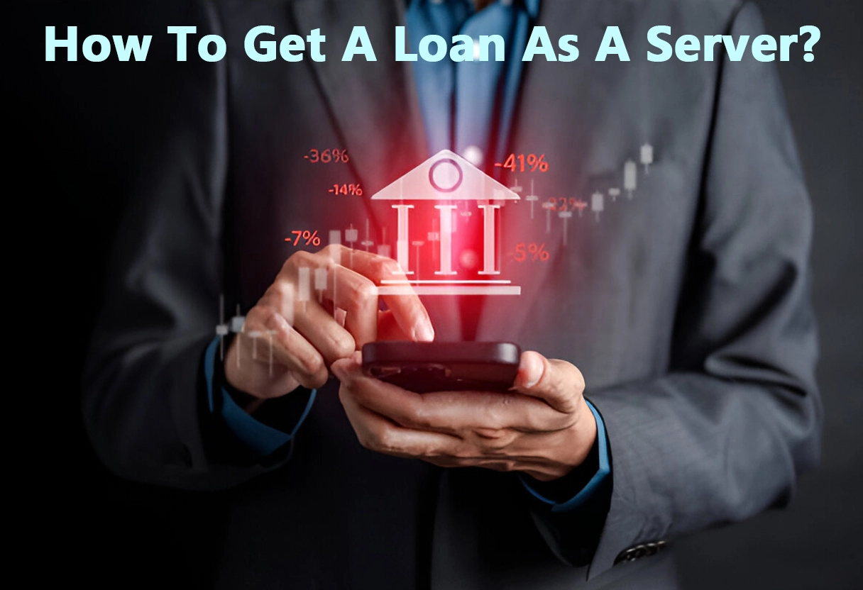 How To Get A Loan As A Server?