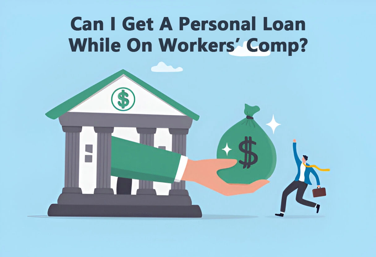 Can I Get A Personal Loan While On Workers Comp