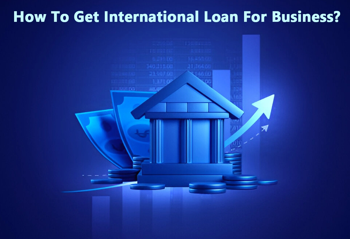 How To Get International Loan For Business?