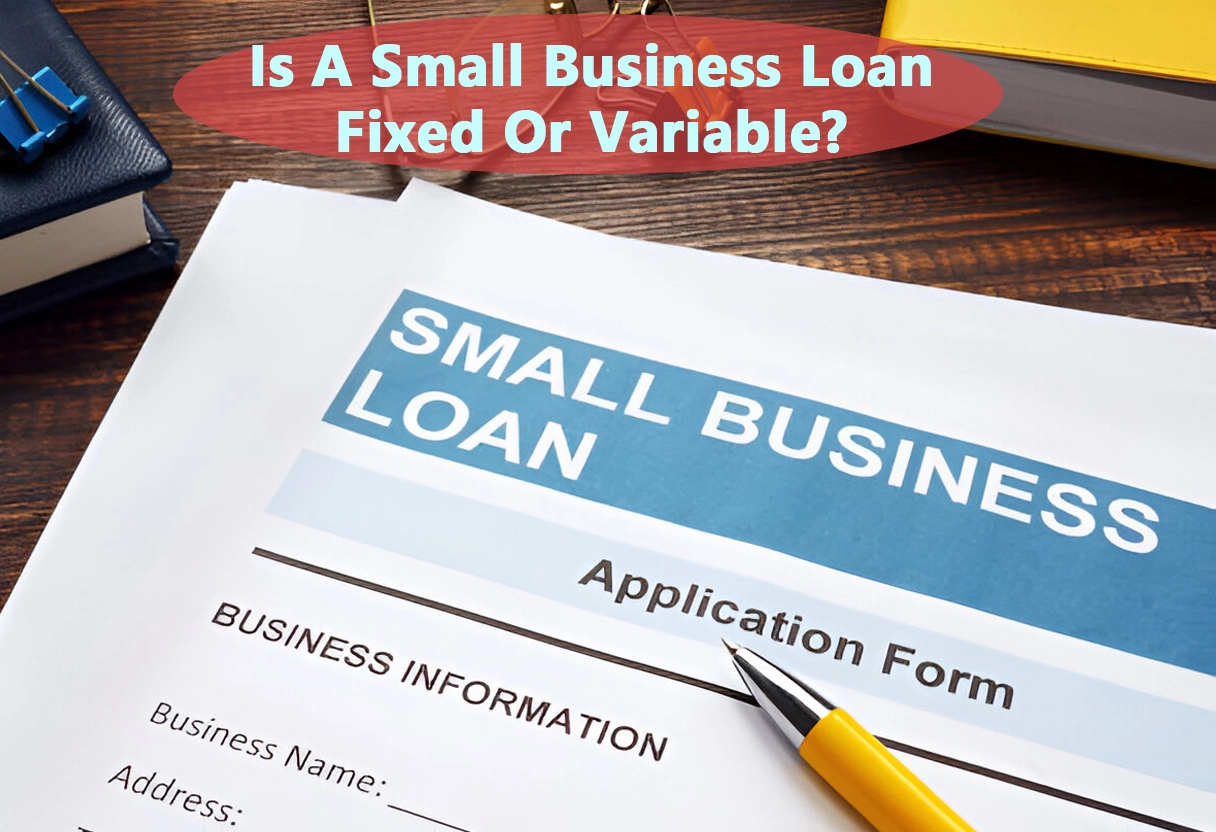 Is A Small Business Loan Fixed Or Variable?