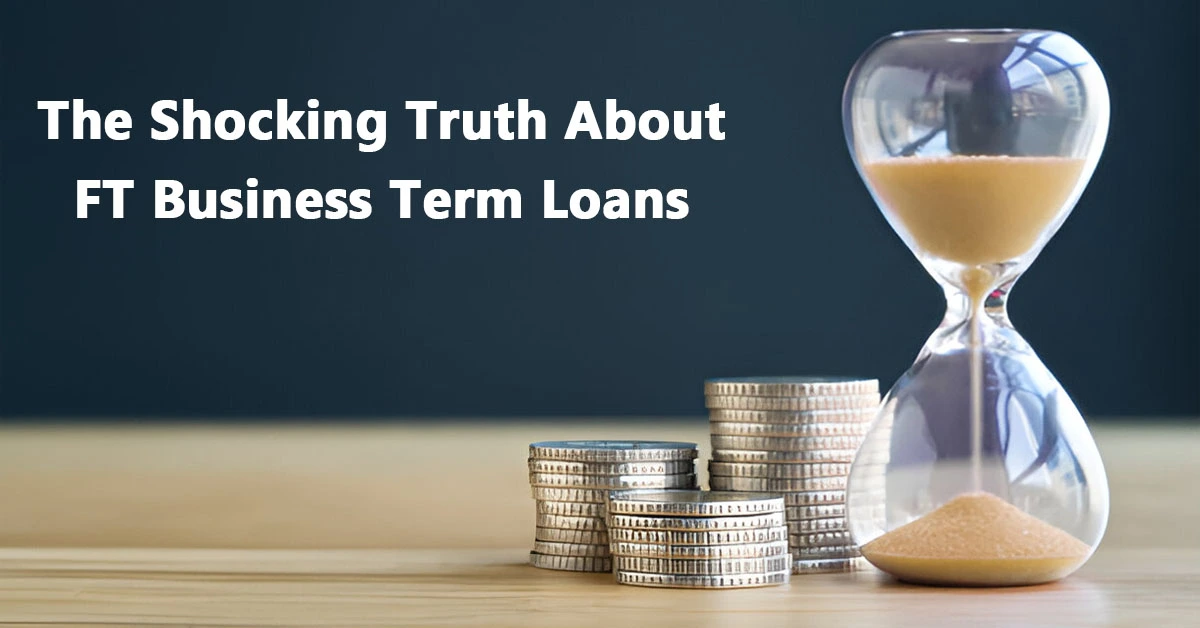 The Shocking Truth About FT Business Term Loans